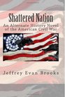 Shattered Nation An Alternate History Novel of the American Civil War