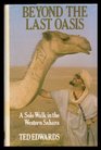 Beyond the Last Oasis Solo Walk in the Western Sahara