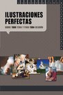 Illustraciones Perfectas Sobre Todo Tema Y Para Toda Occasion/perfect Illustrations For Every Topic And Occasion