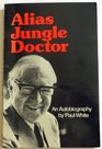 Alias Jungle Doctor An Autobiography