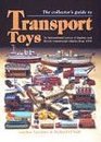 The Collector's All Colour Guide to Transport Toys  An International Survey of Tinplate and Diecast Commercial Vehicles from 1900 to the Present Day