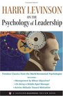 Harry Levinson on the Psychology of Leadership