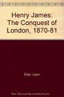 Henry James The Conquest of London 187081