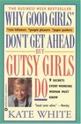 Why Good Girls Don't Get Ahead But Gutsy Girls Do : Nine Secrets Every Working Woman Must Know