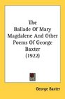 The Ballade Of Mary Magdalene And Other Poems Of George Baxter