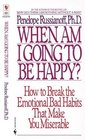 When Am I Going to Be Happy? : How to Break the Emotional Bad Habits That Make You Miserable