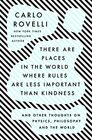 There Are Places in the World Where Rules Are Less Important Than Kindness And Other Thoughts on Physics Philosophy and the World