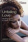 Sisters Bible Study for Women  Unfailing Love  Leader's Guide Growing Closer to Jesus Christ