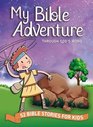 My Bible Adventure Through God's Word 52 Bible Stories for Kids