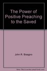 The power of positive preaching to the saved