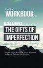 Workbook for Brene Brown's The Gifts of Imperfection  Let Go of Who You Think You're Supposed to Be and Embrace Who You Are