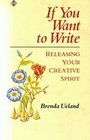 If You Want to Write Releasing the Creative Spirit
