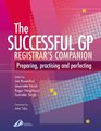 The Successful GP Companion Preparing Practising and Perfecting
