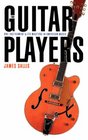 The Guitar Players: One Instrument and Its Masters in American Music (Bison Book)