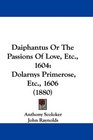 Daiphantus Or The Passions Of Love Etc 1604 Dolarnys Primerose Etc 1606