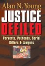 Justice Defiled Perverts Potheads Serial Killers and Lawyers