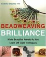 Beadweaving Brilliance Make Beautiful Jewelry as You Learn Offloom Techniques