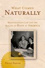 What Comes Naturally Miscegenation Law and the Making of Race in America