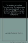 The Making of the New Environmental Consciousness A Comparative Study of the Environmental Movements in Sweden Denmark and the Netherlands