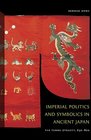 Imperial Politics and Symbolics in Ancient Japan The Tenmu Dynasty 650800