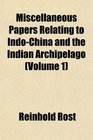 Miscellaneous Papers Relating to IndoChina and the Indian Archipelago
