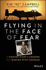 Flying in the Face of Fear A Fighter Pilot's Lessons on Leading with Courage