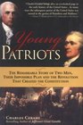 Young Patriots  The Remarkable Story of Two Men Their Impossible Plan and The Revolution That Created The Constitution