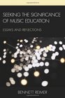 Seeking the Significance of Music Education Essays and Reflections