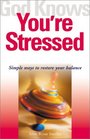 God Knows You're Stressed Simple Ways to Restore Your Balance
