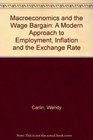 Macroeconomics and the Wage Bargain A Modern Approach to Employment Inflation and the Exchange Rate
