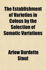 The Establishment of Varieties in Coleus by the Selection of Somatic Variations