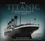 The Titanic Experience The Tragic Story of the Unsinkable Ship and Her Enduring Legacy