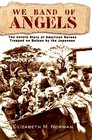 We Band of Angels : The Untold Story of American Nurses Trapped on Bataan by the Japanese