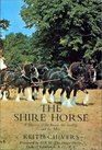 The Shire Horse A History of the Breed the Society and the Men