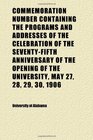 Commemoration Number Containing the Programs and Addresses of the Celebration of the SeventyFifth Anniversary of the Opening of the