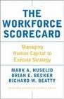 The Workforce Scorecard Managing Human Capital To Execute Strategy