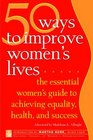 50 Ways to Improve Women's Lives  The Essential Guide for Achieving Health Equality and Success for All