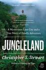 Jungleland A Mysterious Lost City and a True Story of Deadly Adventure