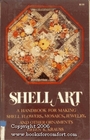 Shell Art A Handbook for Making Shell Flowers Mosaics Jewelry and Other Ornaments