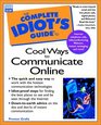 Complete Idiot's Guide to Cool Ways to Communicate Online