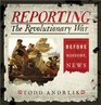 Reporting the Revolutionary War: Before It Was History, It Was News