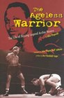The Ageless Warrior The Life of Boxing Legend Archie Moore