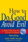 How to Do Good  Avoid Evil A Global Ethic from the Sources of Judaism