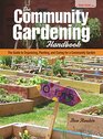 The Community Gardening Handbook The Guide to Organizing Planting and Caring for a Community Garden