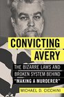 Convicting Avery The Bizarre Laws and Broken System behind Making a Murderer
