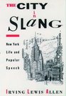 The City in Slang New York Life and Popular Speech