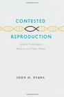 Contested Reproduction Genetic Technologies Religion and Public Debate