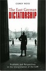 The East German Dictatorship Problems and Perspectives in the Interpretation of the Gdr