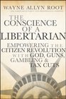The Conscience of a Libertarian Empowering the Citizen Revolution with God Guns Gambling  Tax Cuts