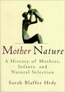 Mother Nature  A History of Mothers Infants and Natural Selection
